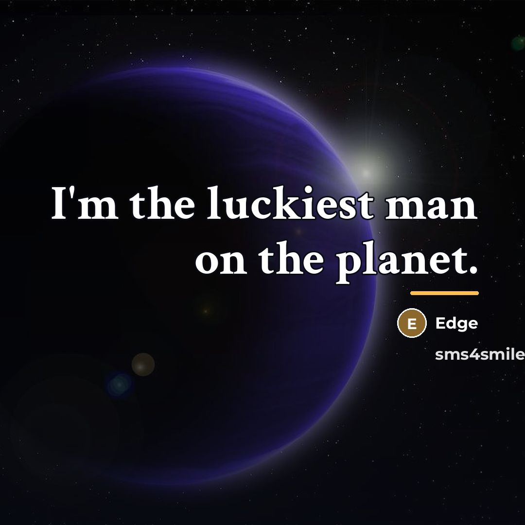 “I'm the luckiest man on the planet.…” quote by Edge