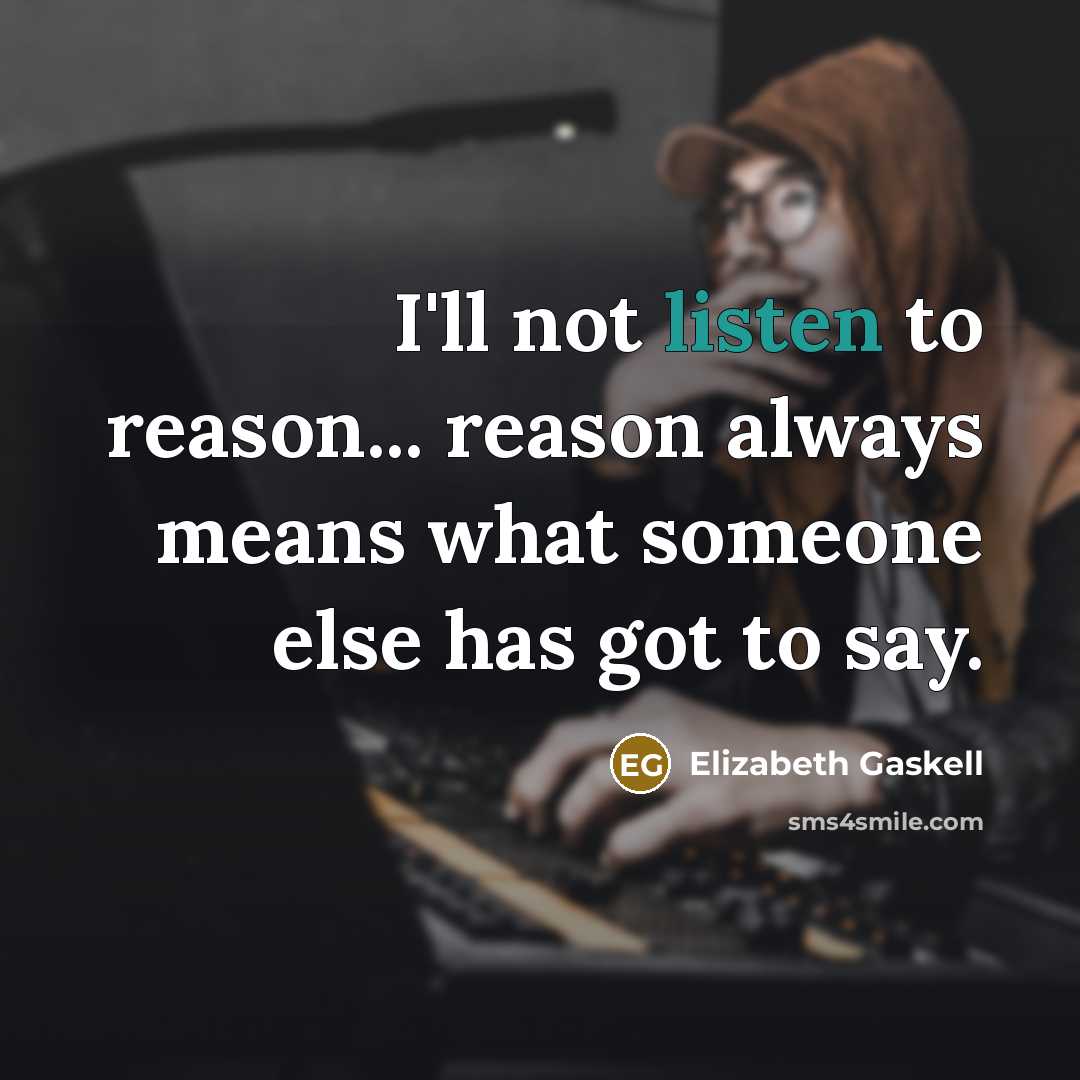 “I'll not listen to reason... reason always means what someone…” quote by Elizabeth Gaskell