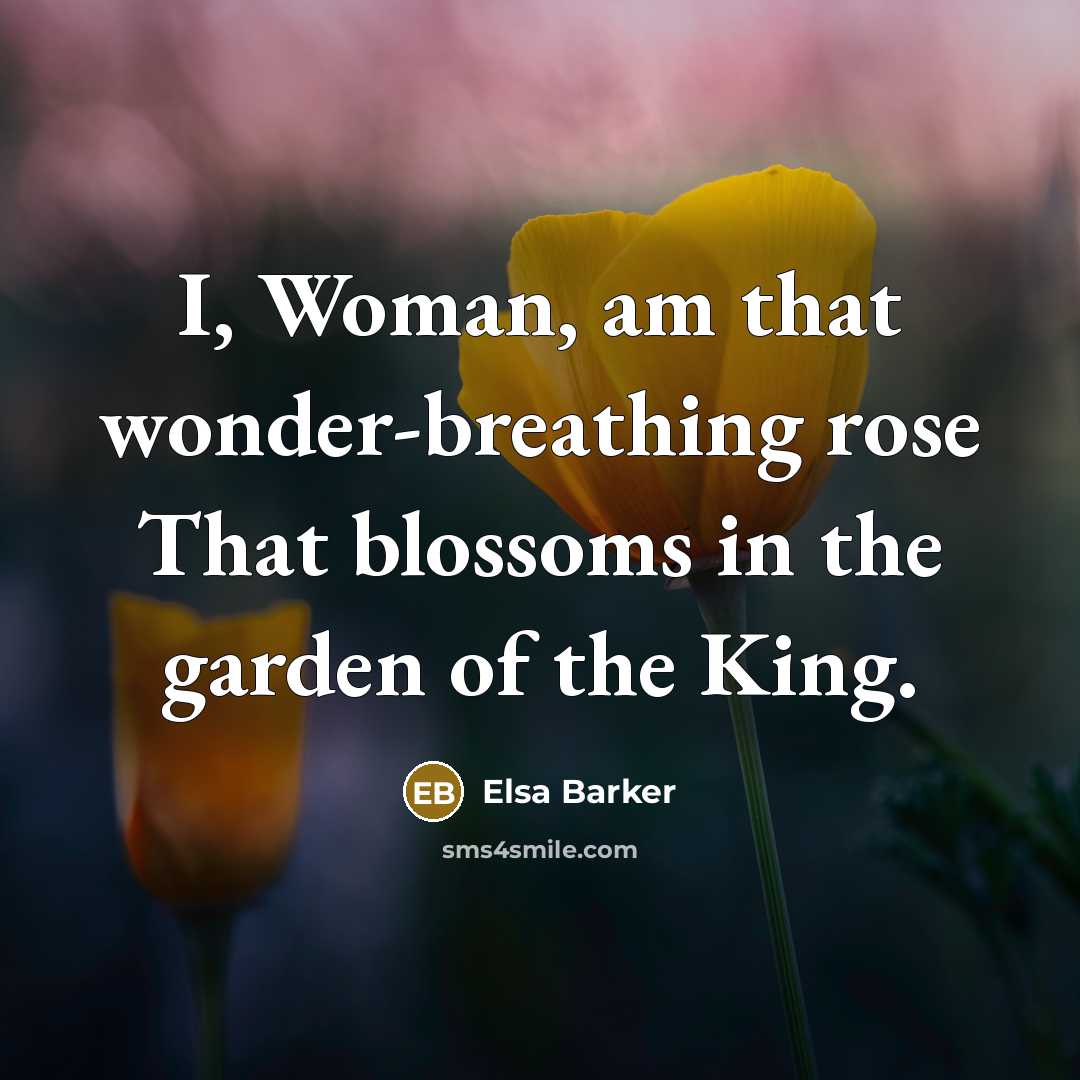 “I, Woman, am that wonder-breathing rose That blossoms in the…” quote by Elsa Barker