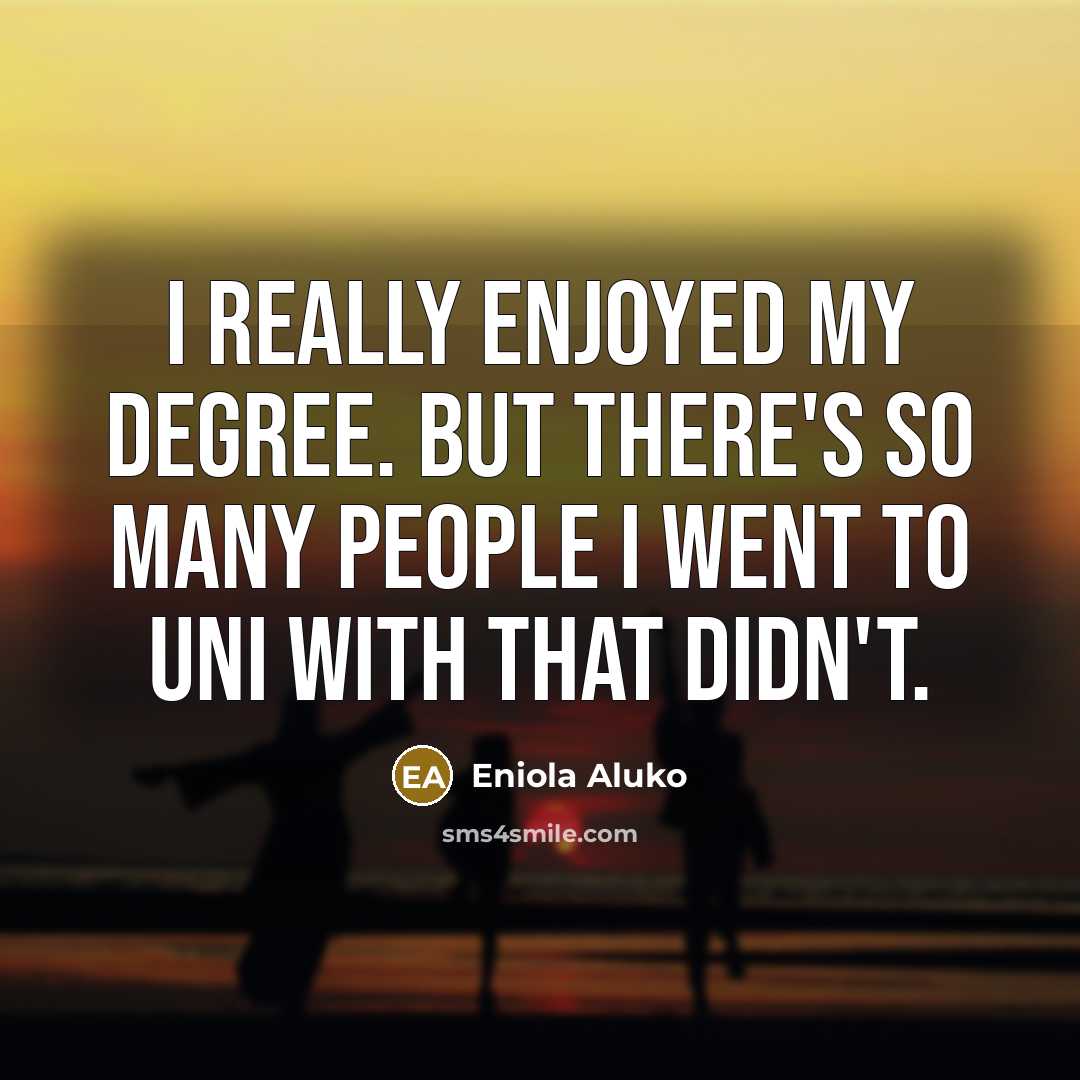 “I really enjoyed my degree. But there's so many people…” quote by Eniola Aluko