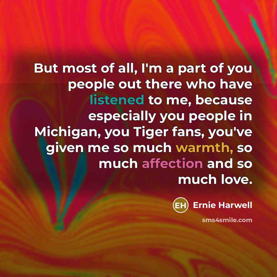 “But most of all, I'm a part of you people…” quote by Ernie Harwell