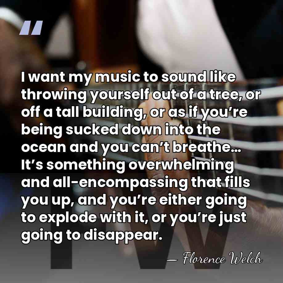 I want my music to sound like throwing yourself out of a&hellip; - Florence Welch
