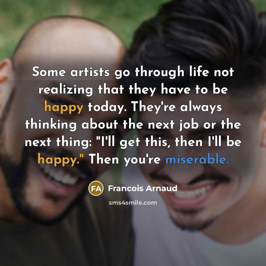 “Some artists go through life not realizing that they have…” quote by Francois Arnaud