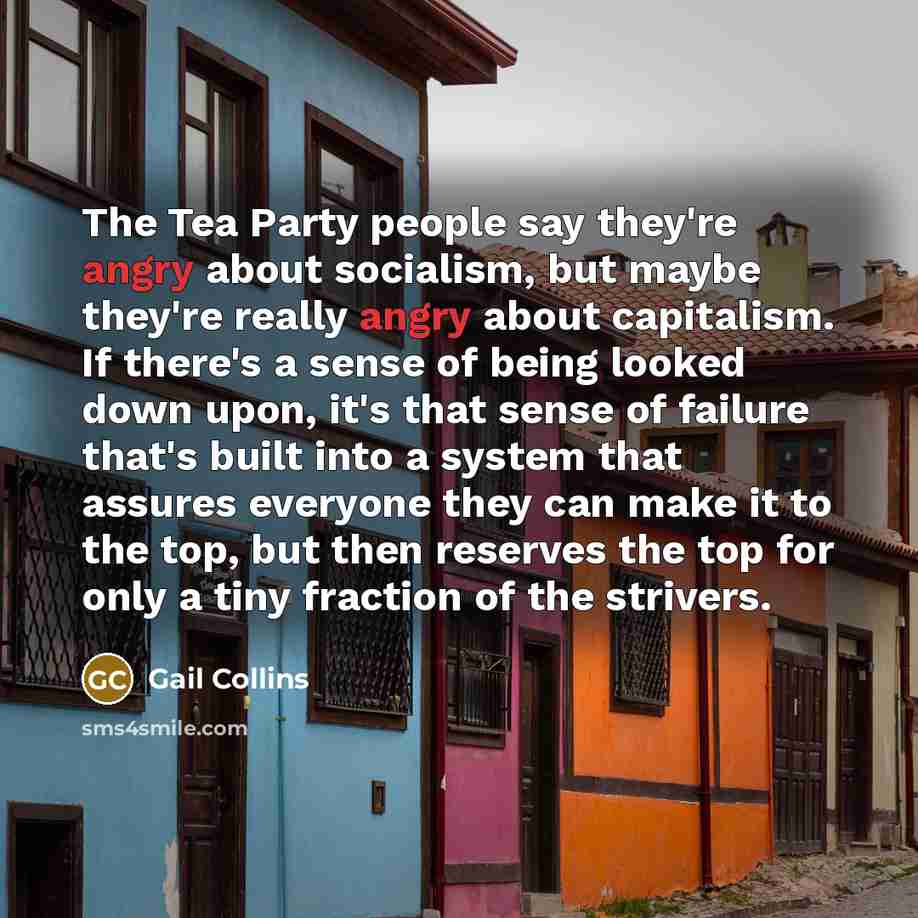 “The Tea Party people say they're angry about socialism, but…” quote by Gail Collins