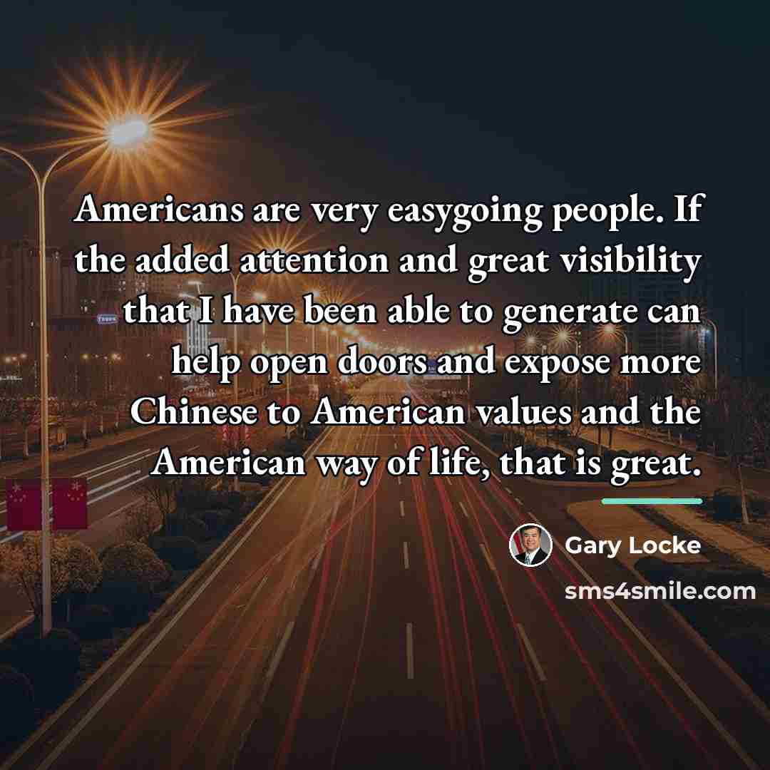 “Americans are very easygoing people. If the added attention and…” quote by Gary Locke