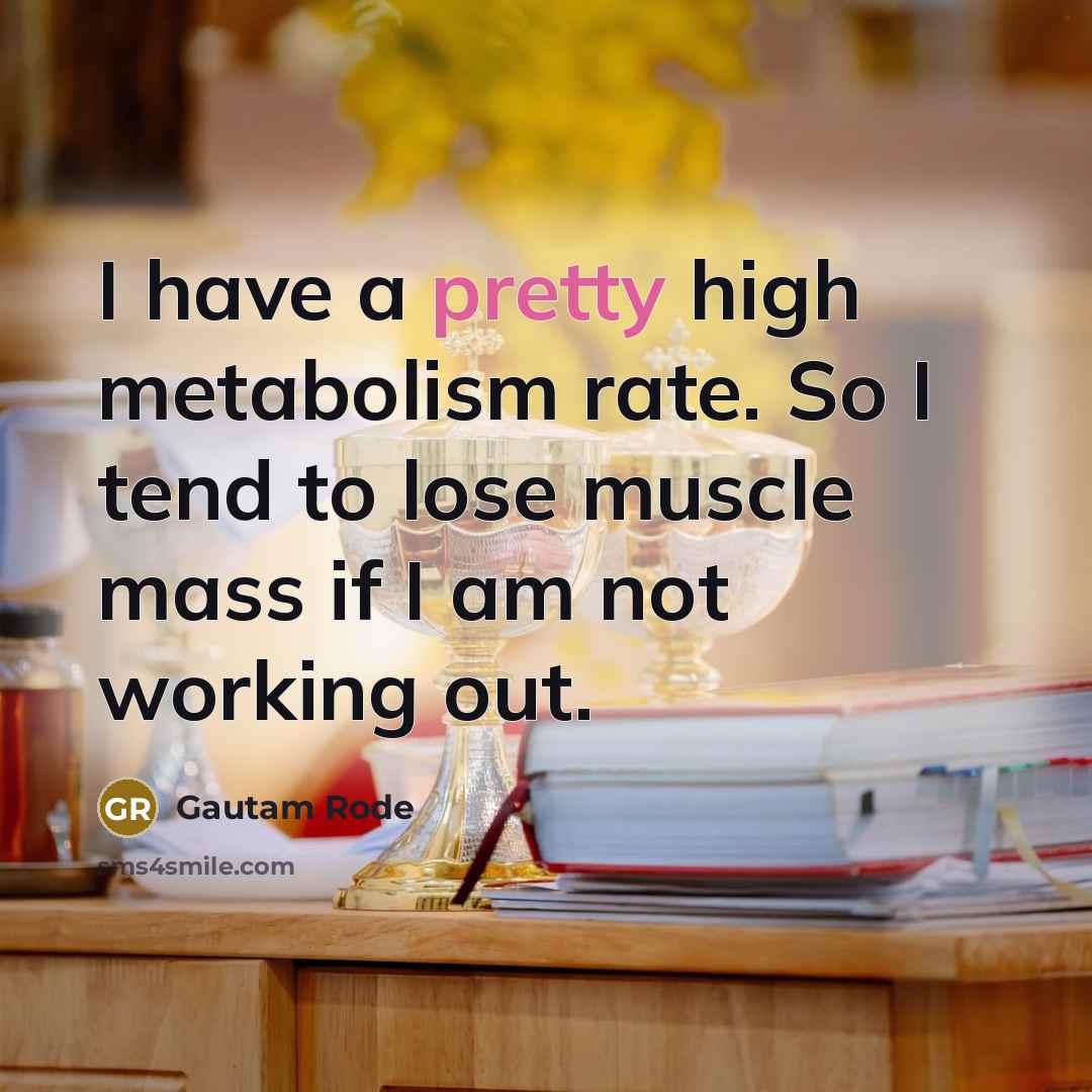“I have a pretty high metabolism rate. So I tend…” quote by Gautam Rode
