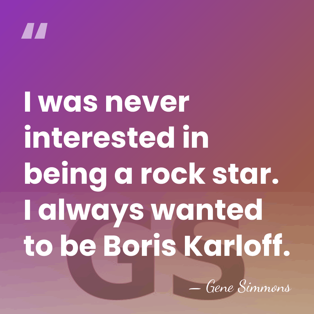 I was never interested in being a rock star. I always wanted&hellip; - Gene Simmons