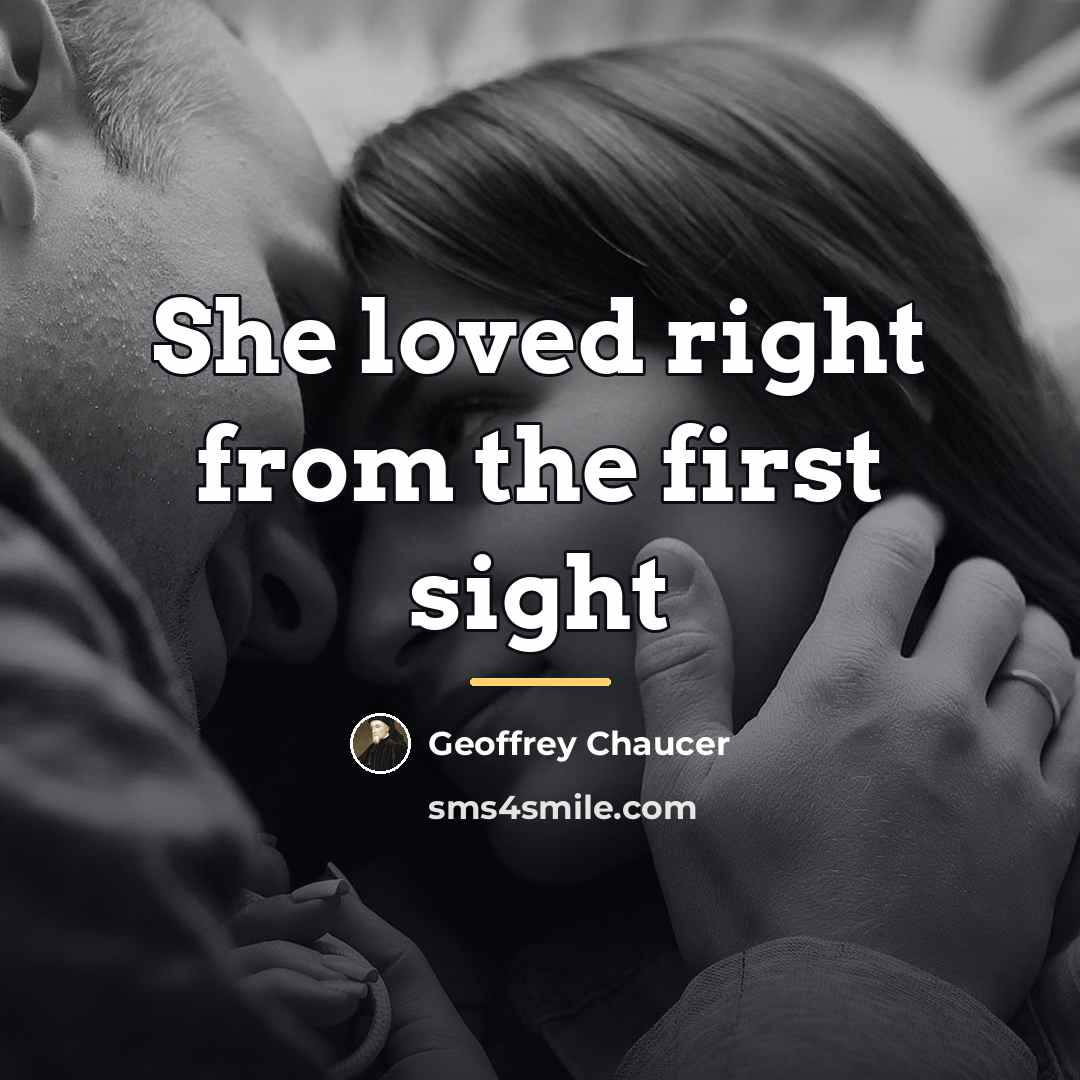 “She loved right from the first sight…” quote by Geoffrey Chaucer