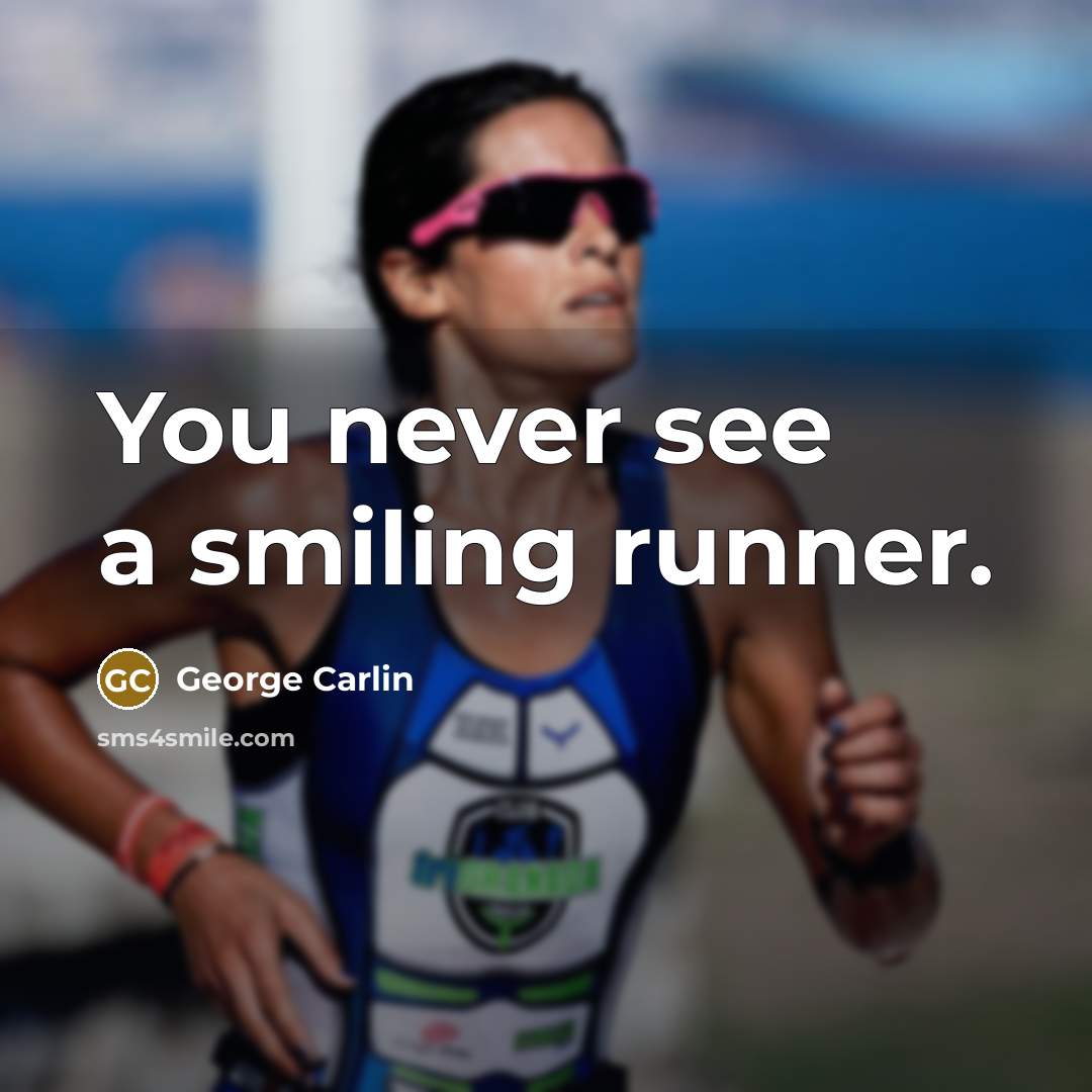 “You never see a smiling runner.…” quote by George Carlin