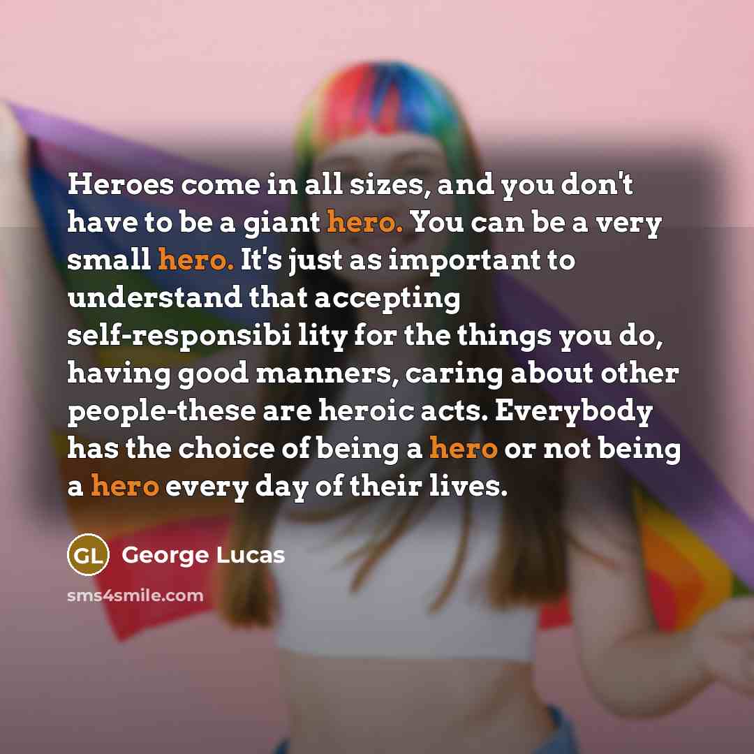 “Heroes come in all sizes, and you don't have to…” quote by George Lucas