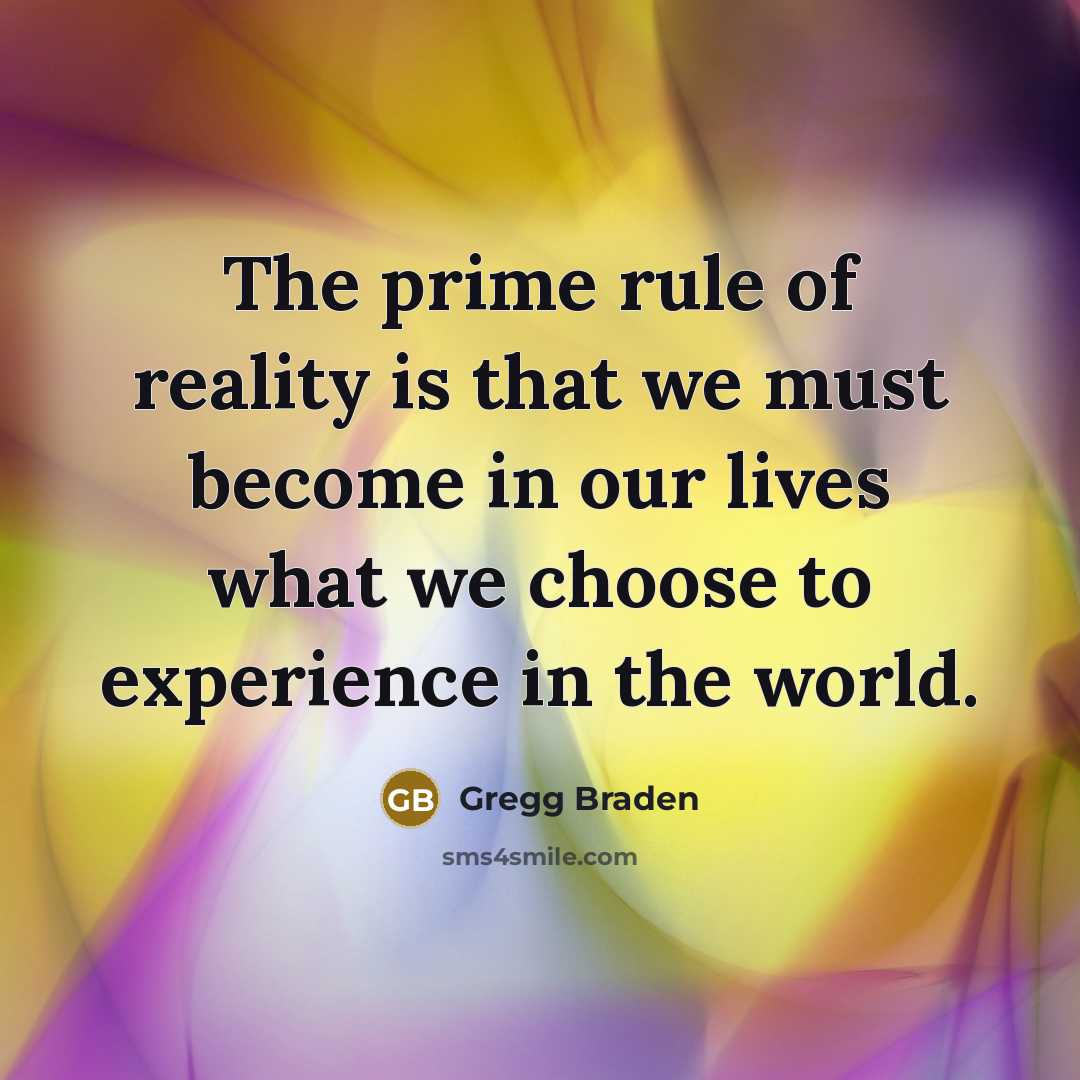 “The prime rule of reality is that we must become…” quote by Gregg Braden