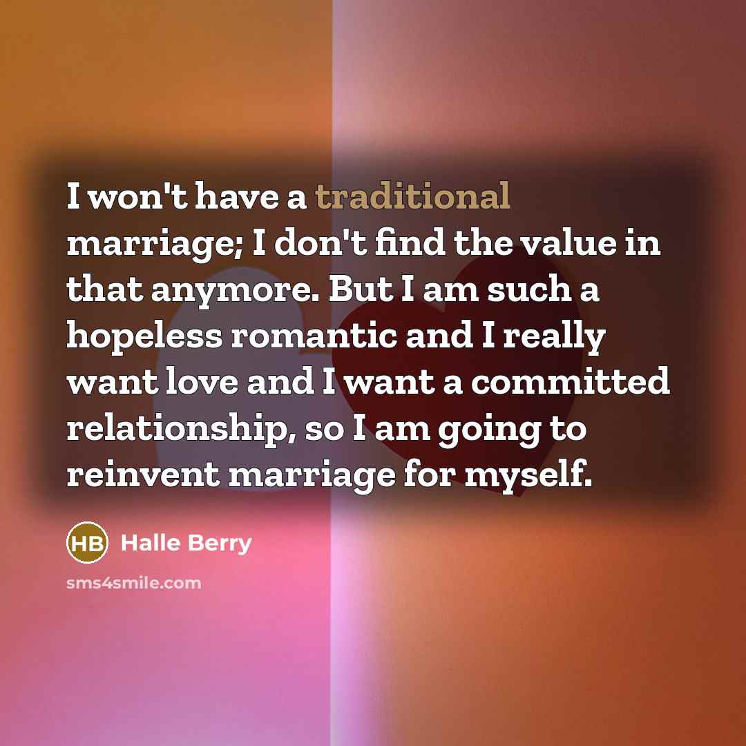 “I won't have a traditional marriage; I don't find the…” quote by Halle Berry