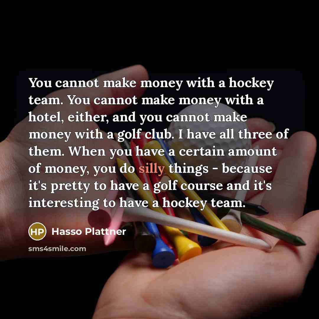 “You cannot make money with a hockey team. You cannot…” quote by Hasso Plattner