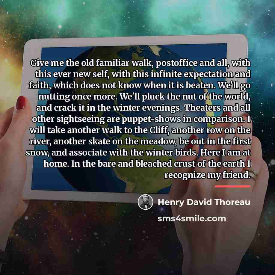 “Give me the old familiar walk, postoffice and all, with…” quote by Henry David Thoreau