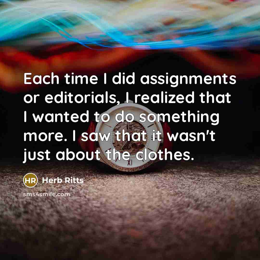 “Each time I did assignments or editorials, I realized that…” quote by Herb Ritts