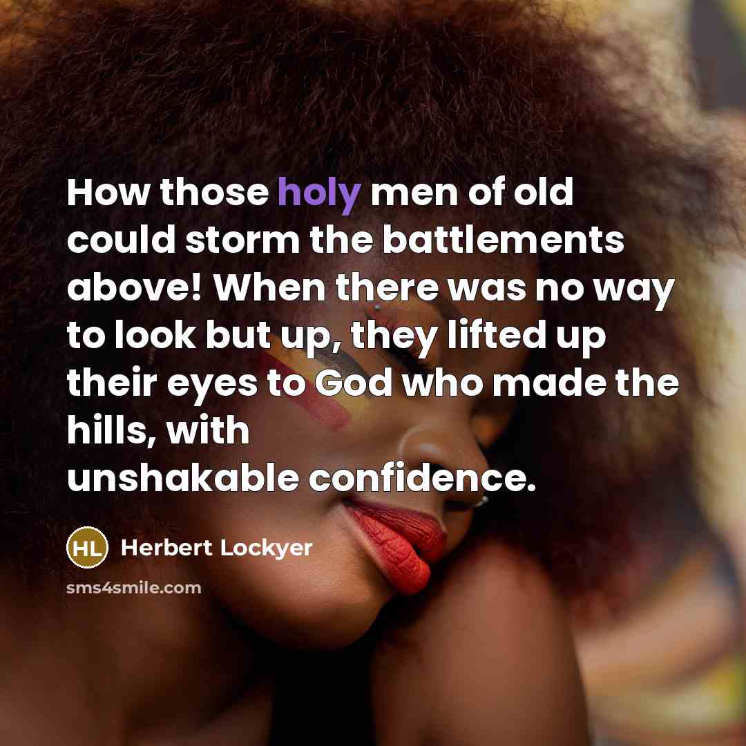 “How those holy men of old could storm the battlements…” quote by Herbert Lockyer