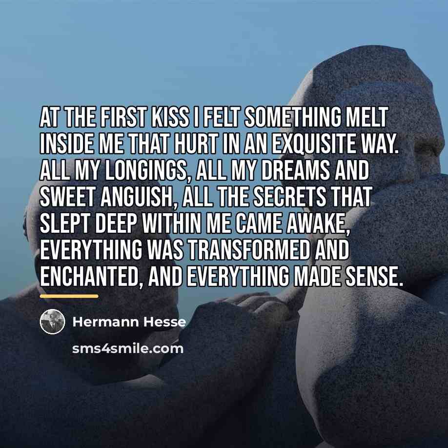 “At the first kiss I felt something melt inside me…” quote by Hermann Hesse