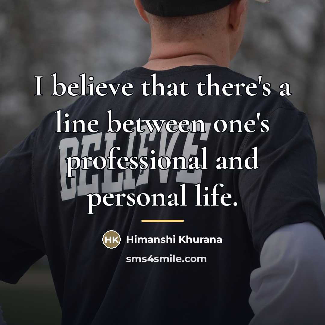 “I believe that there's a line between one's professional and…” quote by Himanshi Khurana