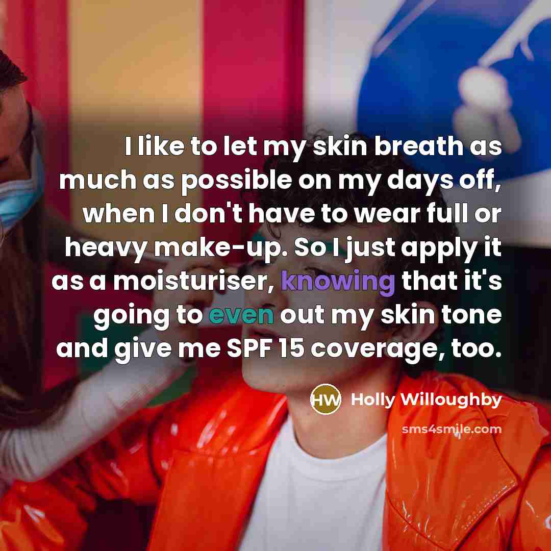 “I like to let my skin breath as much as…” quote by Holly Willoughby