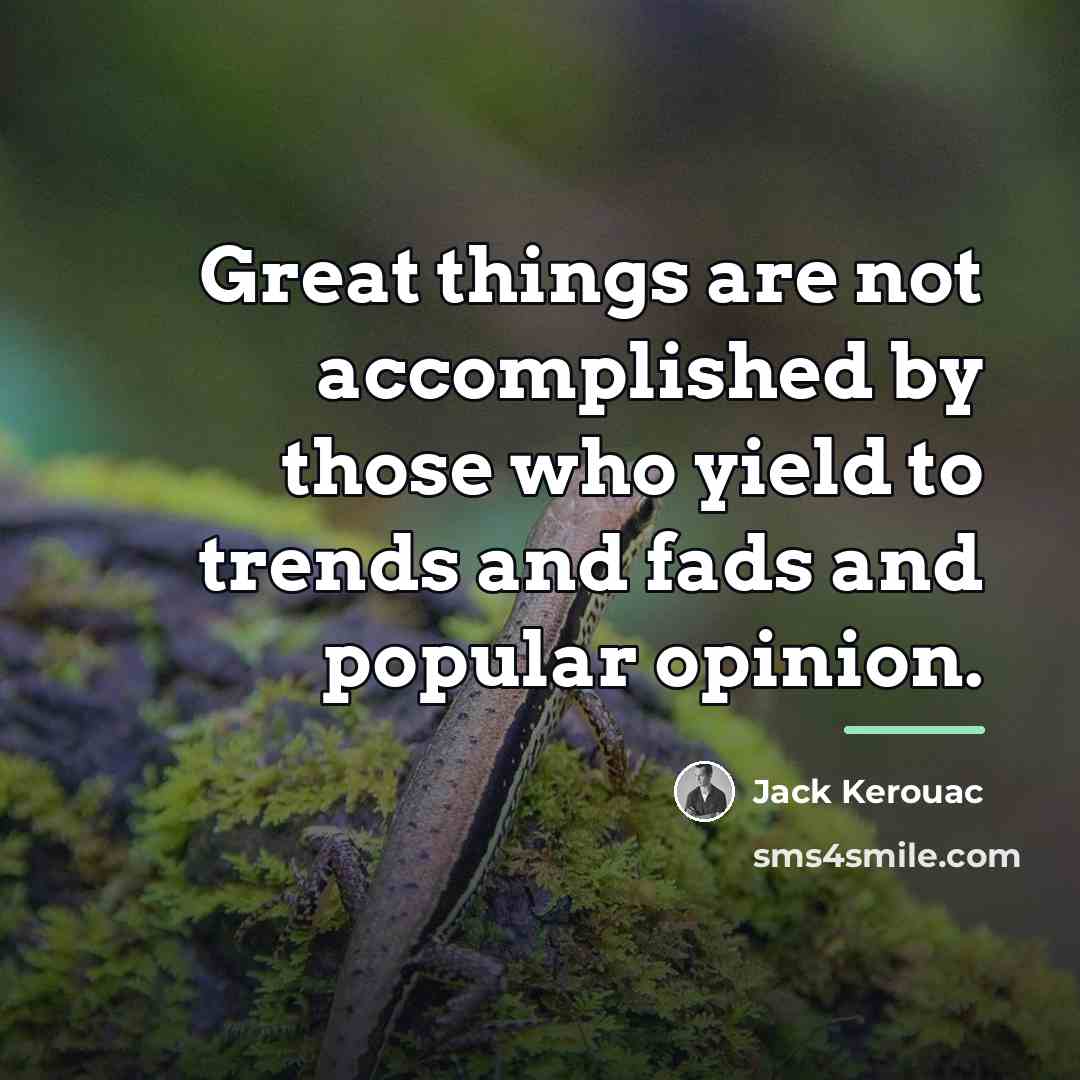 “Great things are not accomplished by those who yield to…” quote by Jack Kerouac