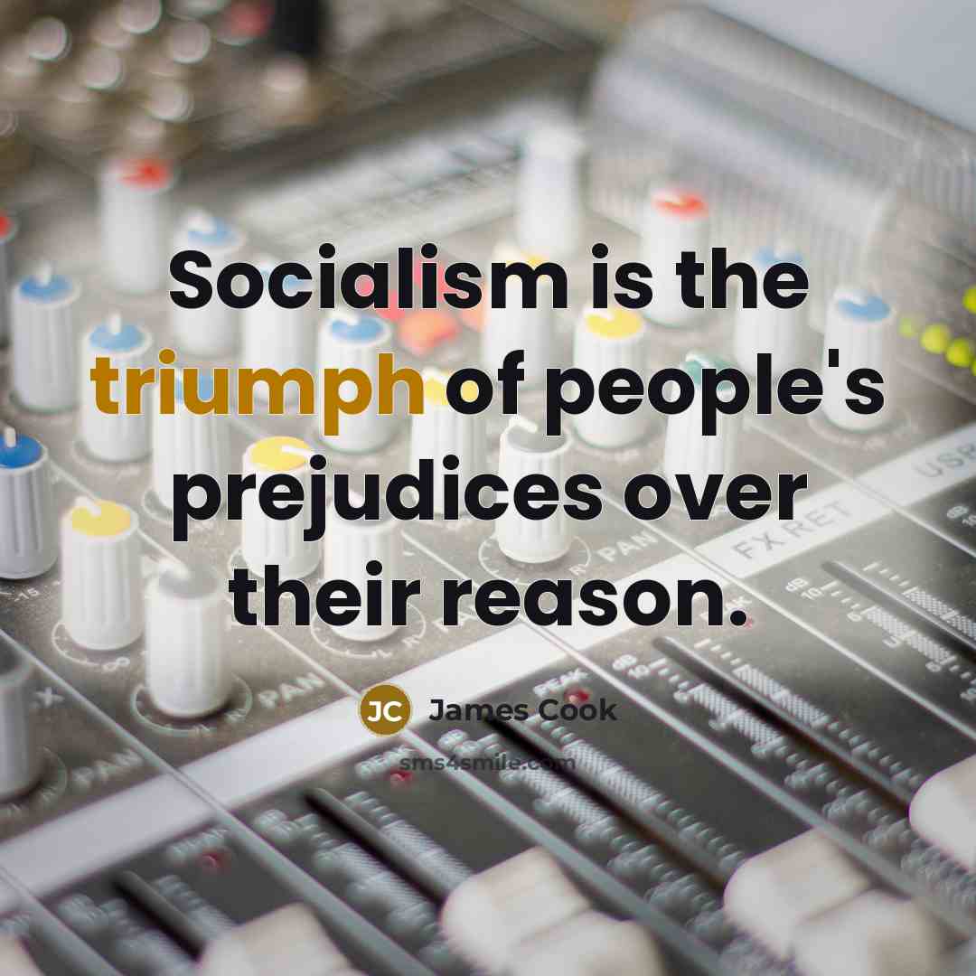 “Socialism is the triumph of people's prejudices over their reason.…” quote by James Cook