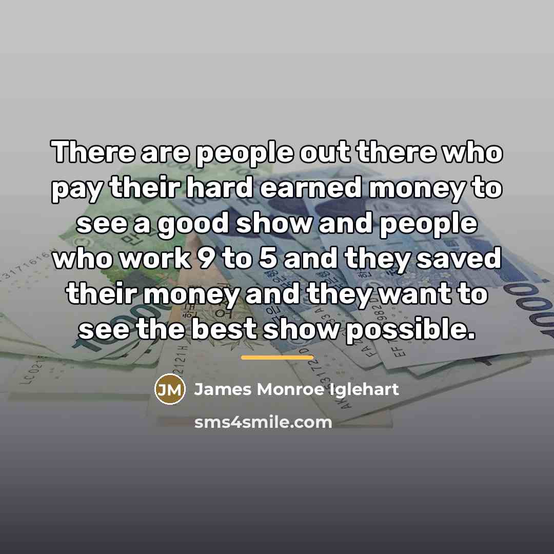 “There are people out there who pay their hard earned…” quote by James Monroe Iglehart