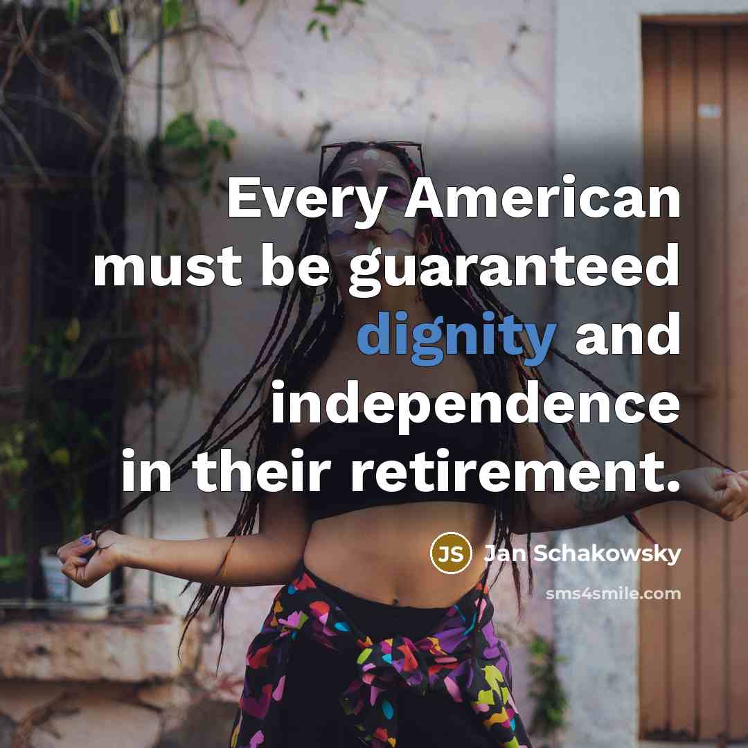 “Every American must be guaranteed dignity and independence in their…” quote by Jan Schakowsky