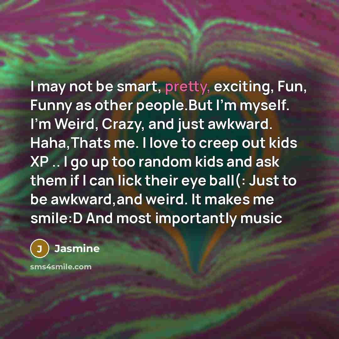 “I may not be smart, pretty, exciting, Fun, Funny as…” quote by Jasmine