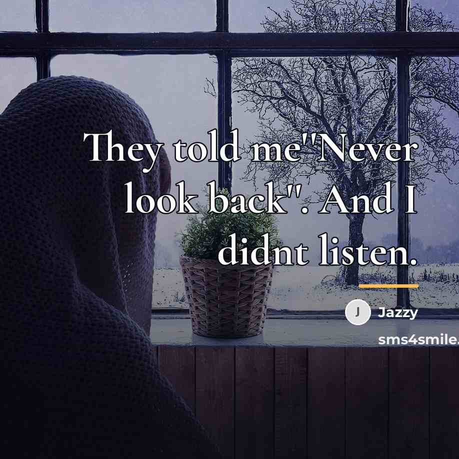 “They told me''Never look back''. And I didnt listen.…” quote by Jazzy