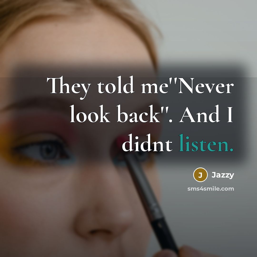 “They told me''Never look back''. And I didnt listen.” quote by Jazzy