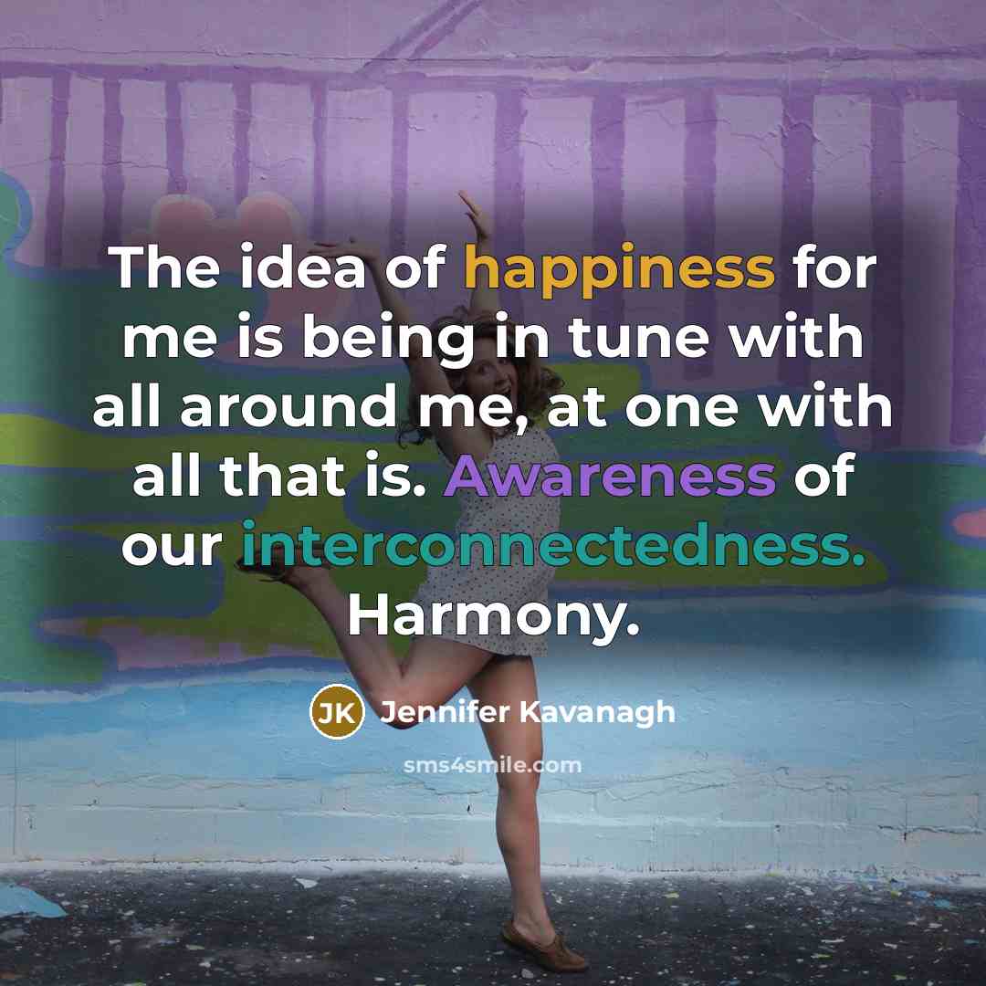 “The idea of happiness for me is being in tune…” quote by Jennifer Kavanagh