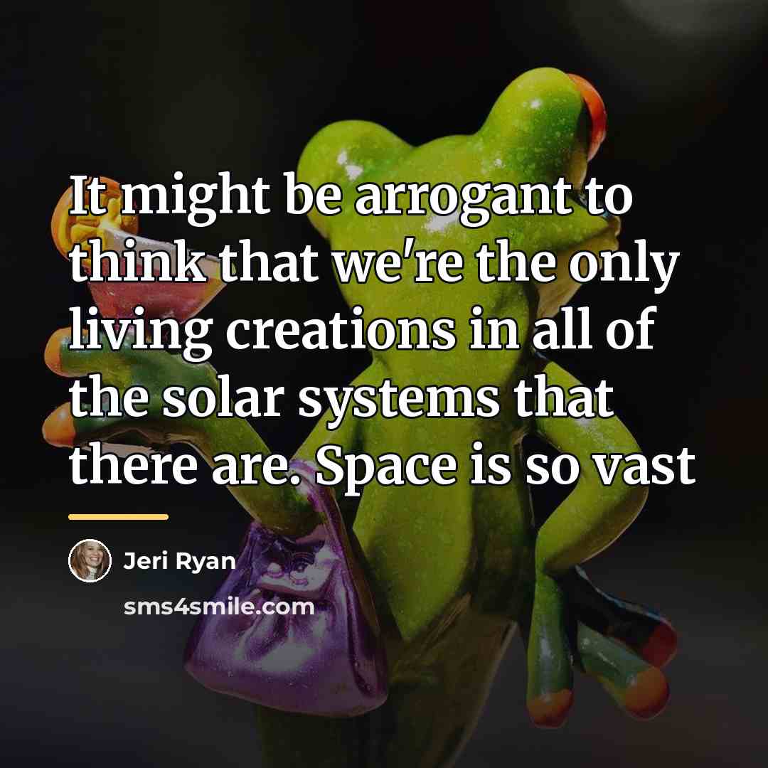 “It might be arrogant to think that we're the only…” quote by Jeri Ryan