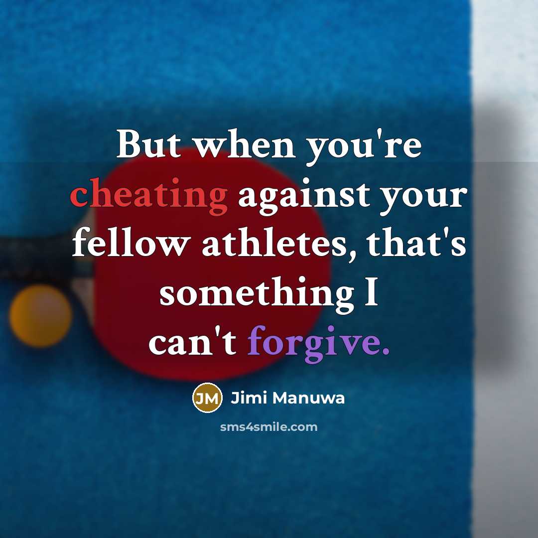“But when you're cheating against your fellow athletes, that's something I can't forgive.” quote by Jimi Manuwa
