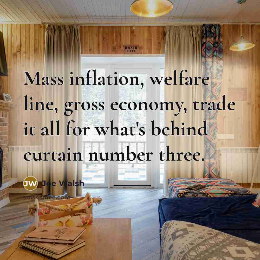 “Mass inflation, welfare line, gross economy, trade it all for…” quote by Joe Walsh