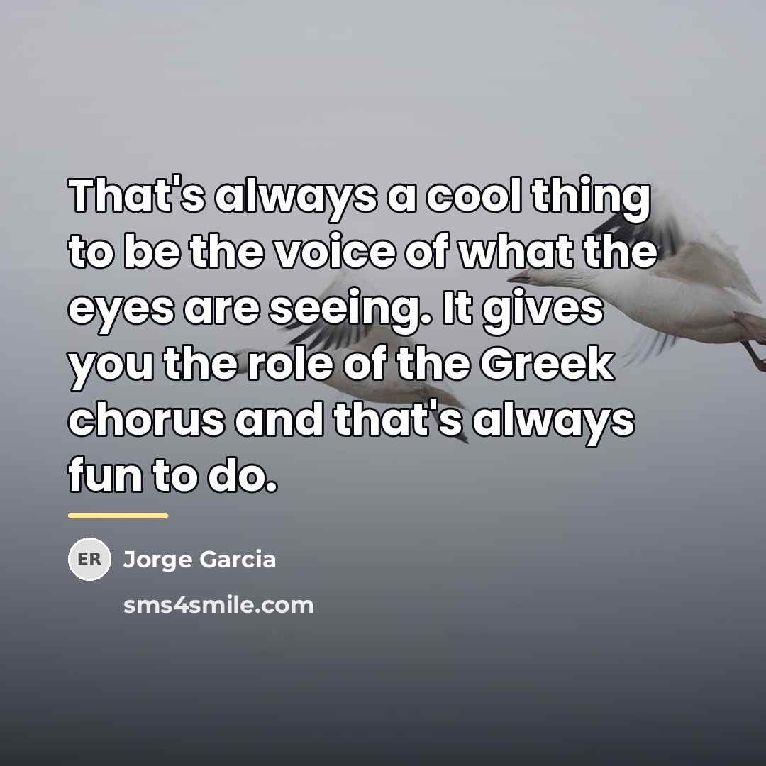 “That's always a cool thing to be the voice of…” quote by Jorge Garcia
