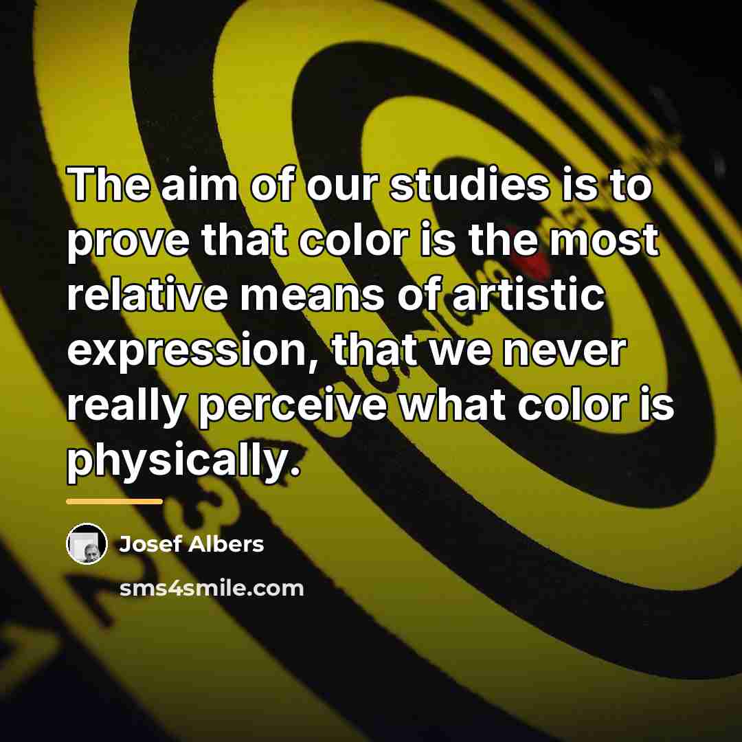 “The aim of our studies is to prove that color…” quote by Josef Albers