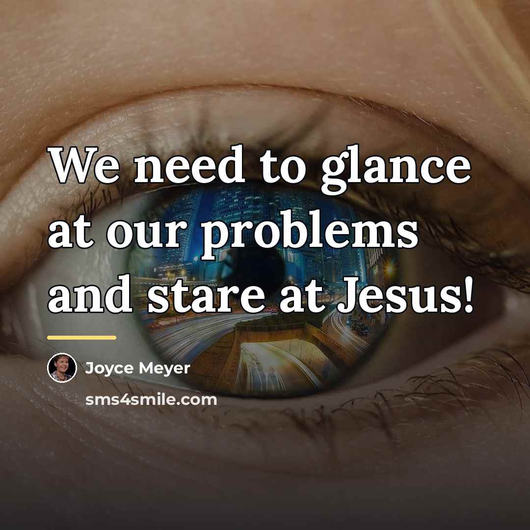 “We need to glance at our problems and stare at…” quote by Joyce Meyer