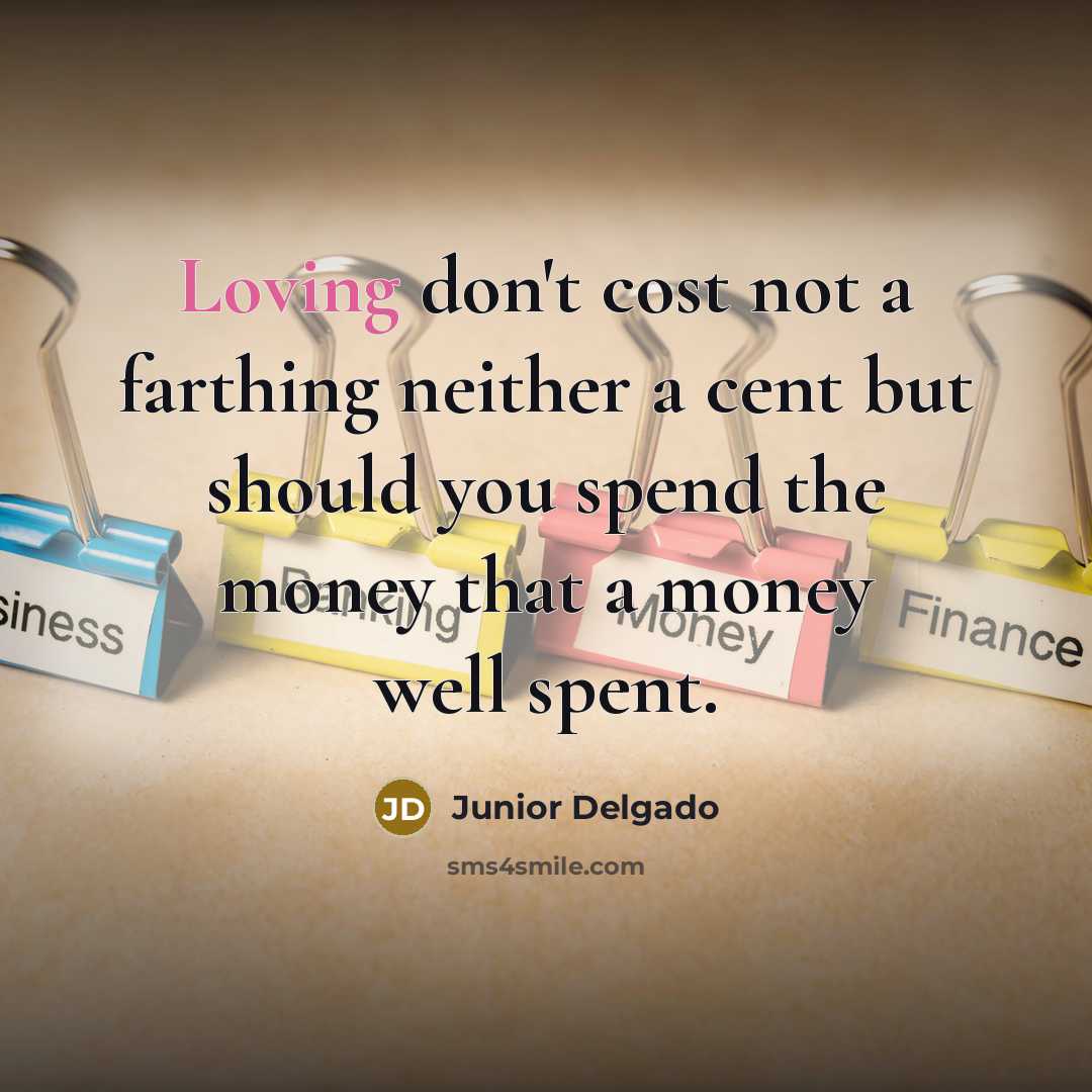 “Loving don't cost not a farthing neither a cent but…” quote by Junior Delgado