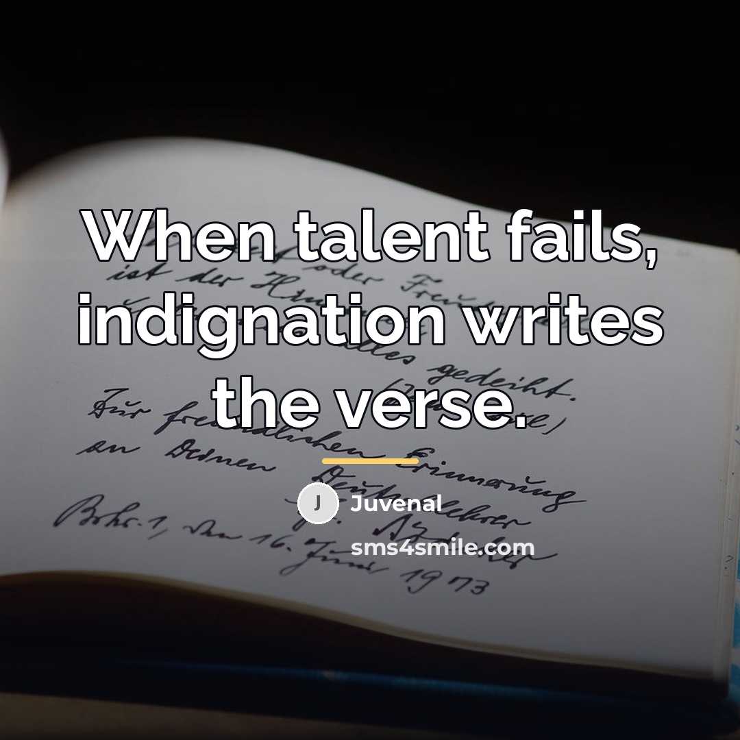 “When talent fails, indignation writes the verse.…” quote by Juvenal