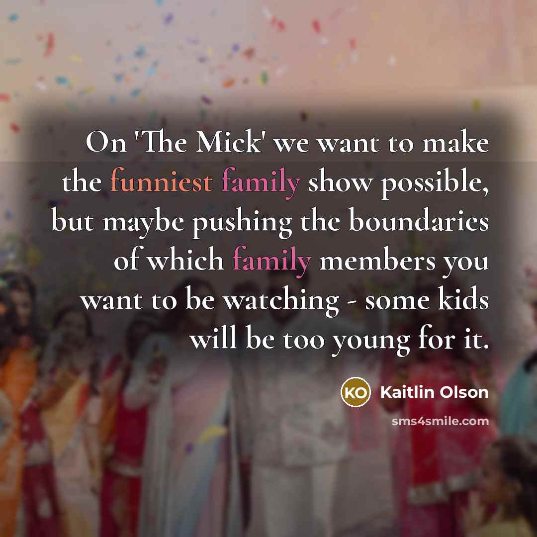 “On 'The Mick' we want to make the funniest family…” quote by Kaitlin Olson