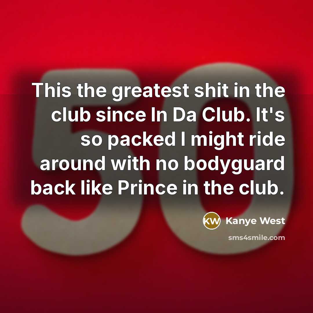 “This the greatest shit in the club since In Da…” quote by Kanye West