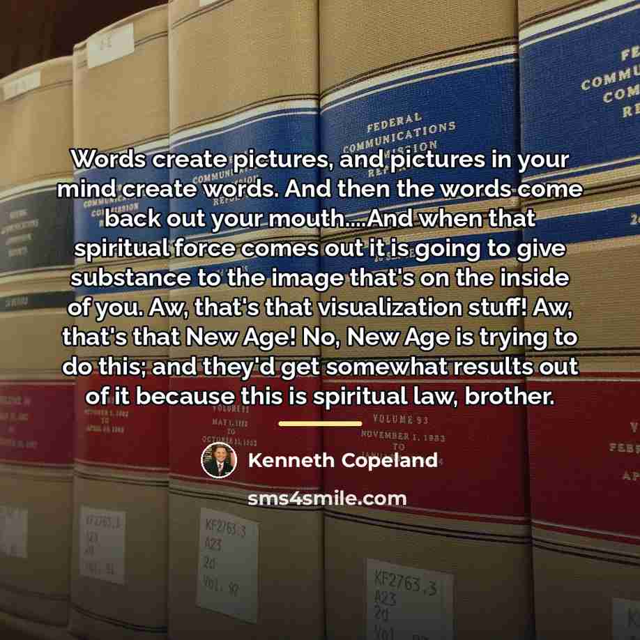 “Words create pictures, and pictures in your mind create words.…” quote by Kenneth Copeland