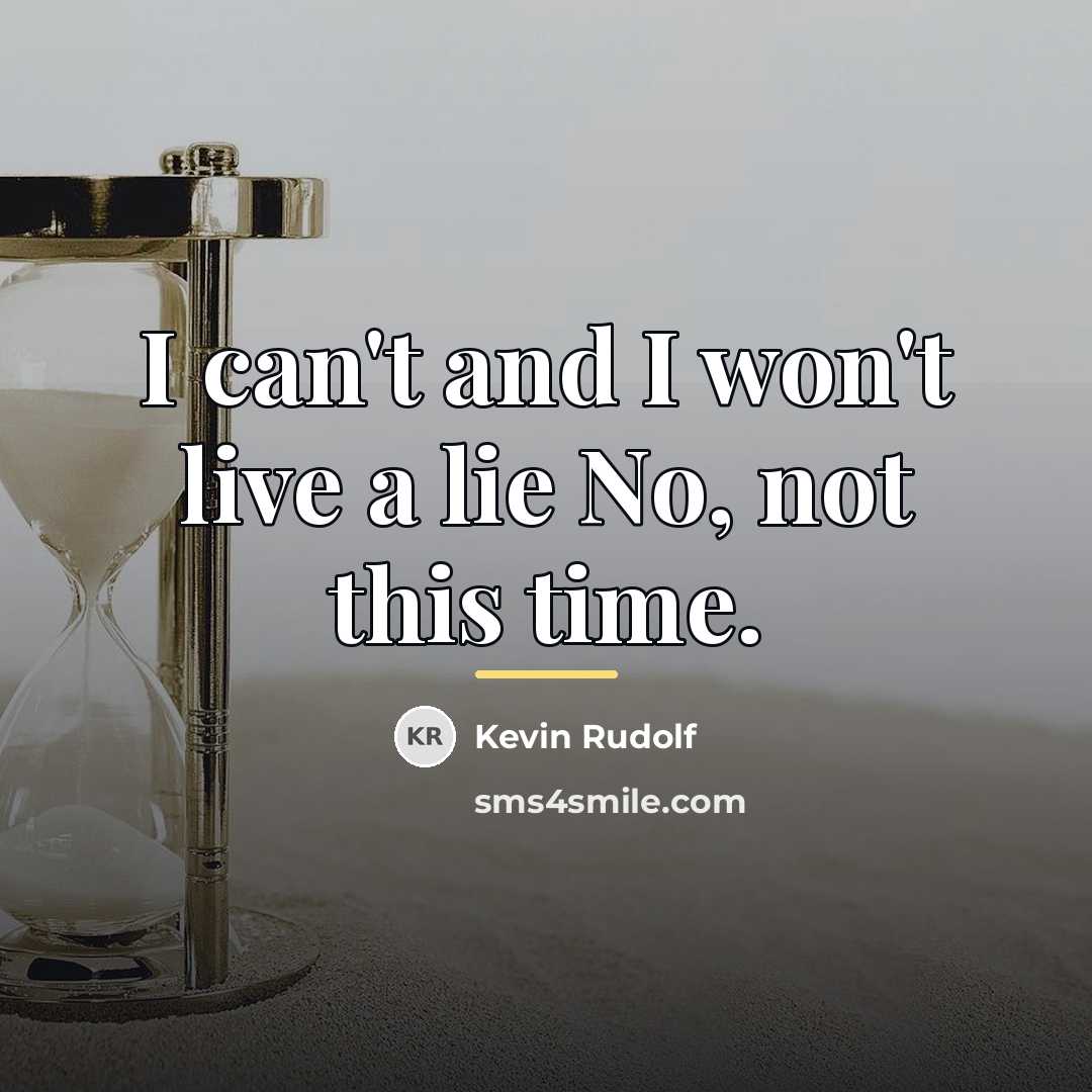 “I can't and I won't live a lie No, not…” quote by Kevin Rudolf