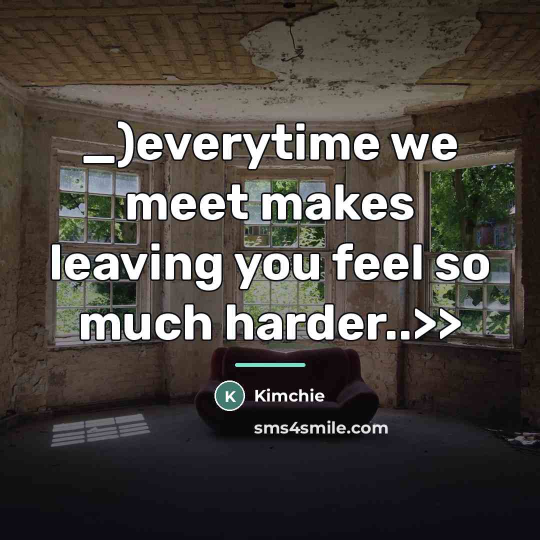 “_)everytime we meet makes leaving you feel so much harder..>>…” quote by Kimchie