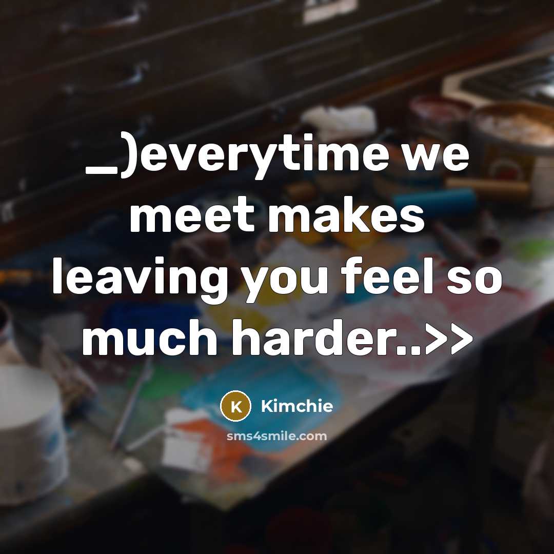 “_)everytime we meet makes leaving you feel so much harder..>>” quote by Kimchie