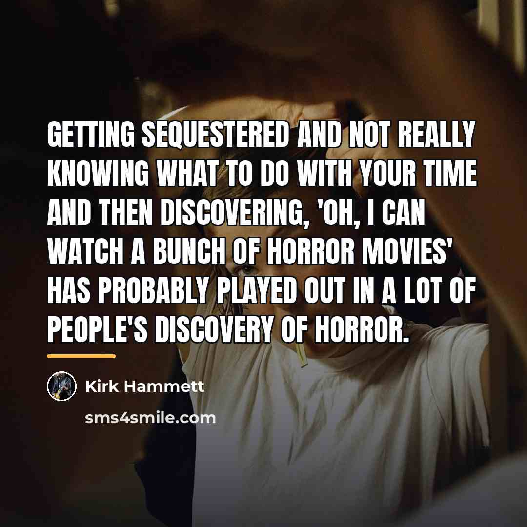 “Getting sequestered and not really knowing what to do with…” quote by Kirk Hammett