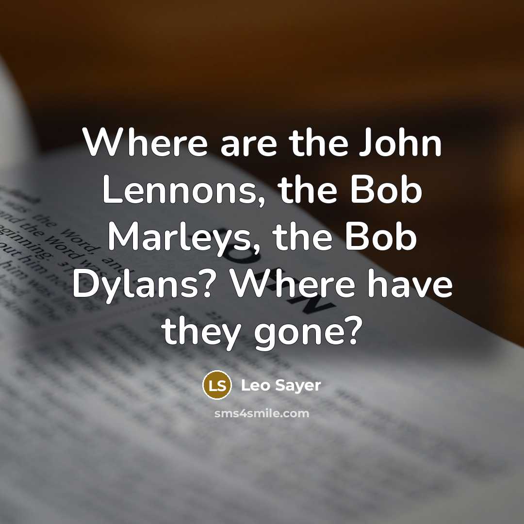 “Where are the John Lennons, the Bob Marleys, the Bob…” quote by Leo Sayer