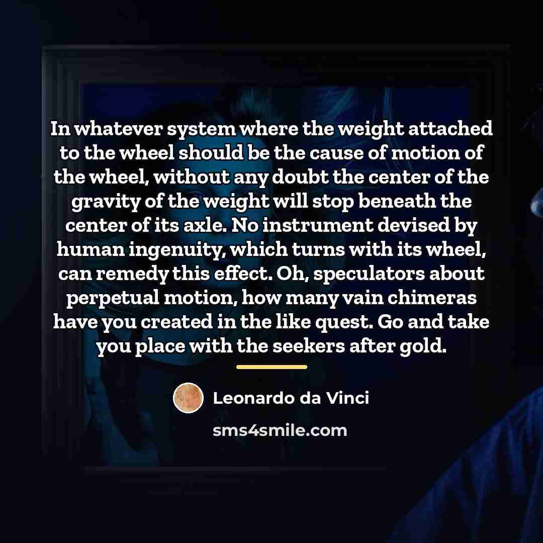 “In whatever system where the weight attached to the wheel…” quote by Leonardo da Vinci