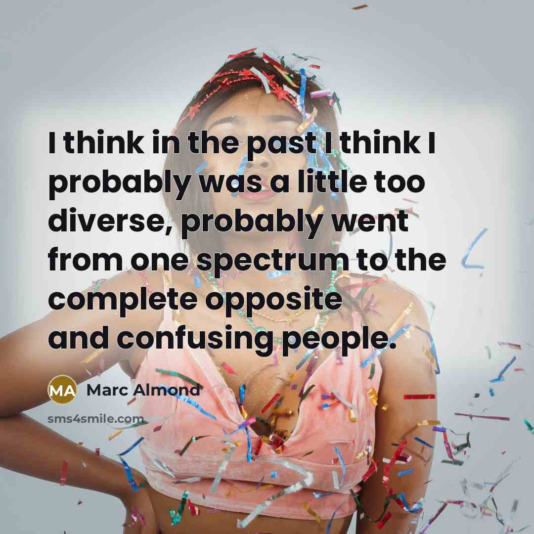 “I think in the past I think I probably was…” quote by Marc Almond