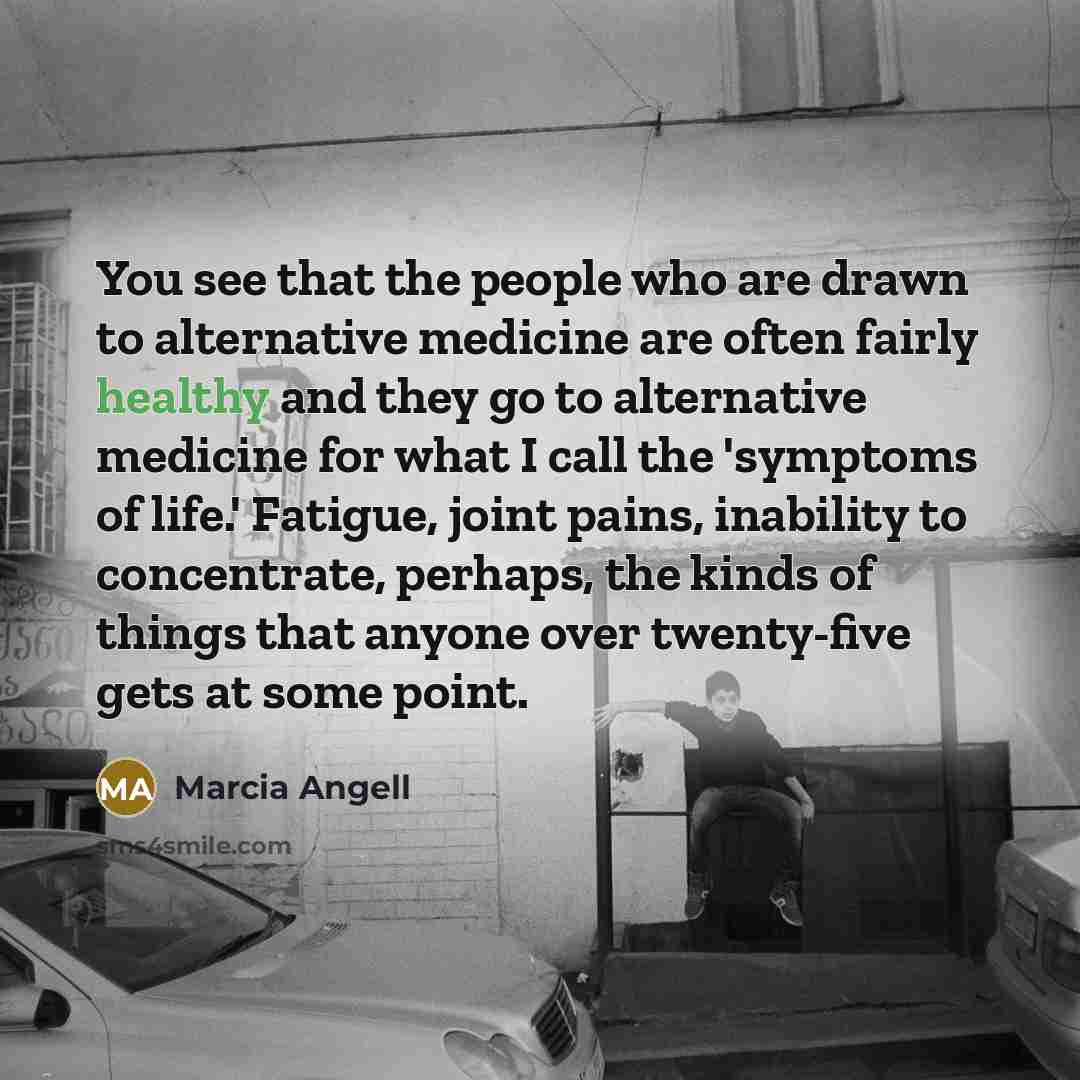 “You see that the people who are drawn to alternative…” quote by Marcia Angell